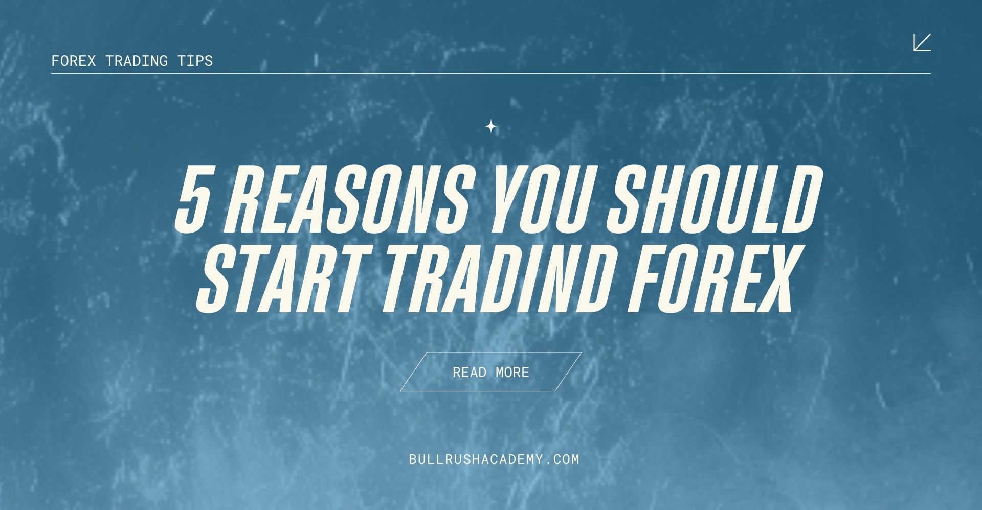 5 REASONS YOU SHOULD START TRADIND FOREX